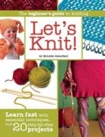 Let's Knit!: Learn Fast with Essential Techniques, Plus 20 Step-by-Step Projects артикул 726a.