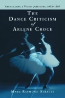 Dance Criticism of Arlene Croce: Articulating a Vision of Artistry, 1973-1987 артикул 730a.