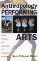 Anthropology of the Performing Arts: Artistry, Virtuosity, and Interpretation in Cross-Cultural Perspective : Artistry, Virtuosity, and Interpretation in Cross-Cultural Perspective артикул 731a.